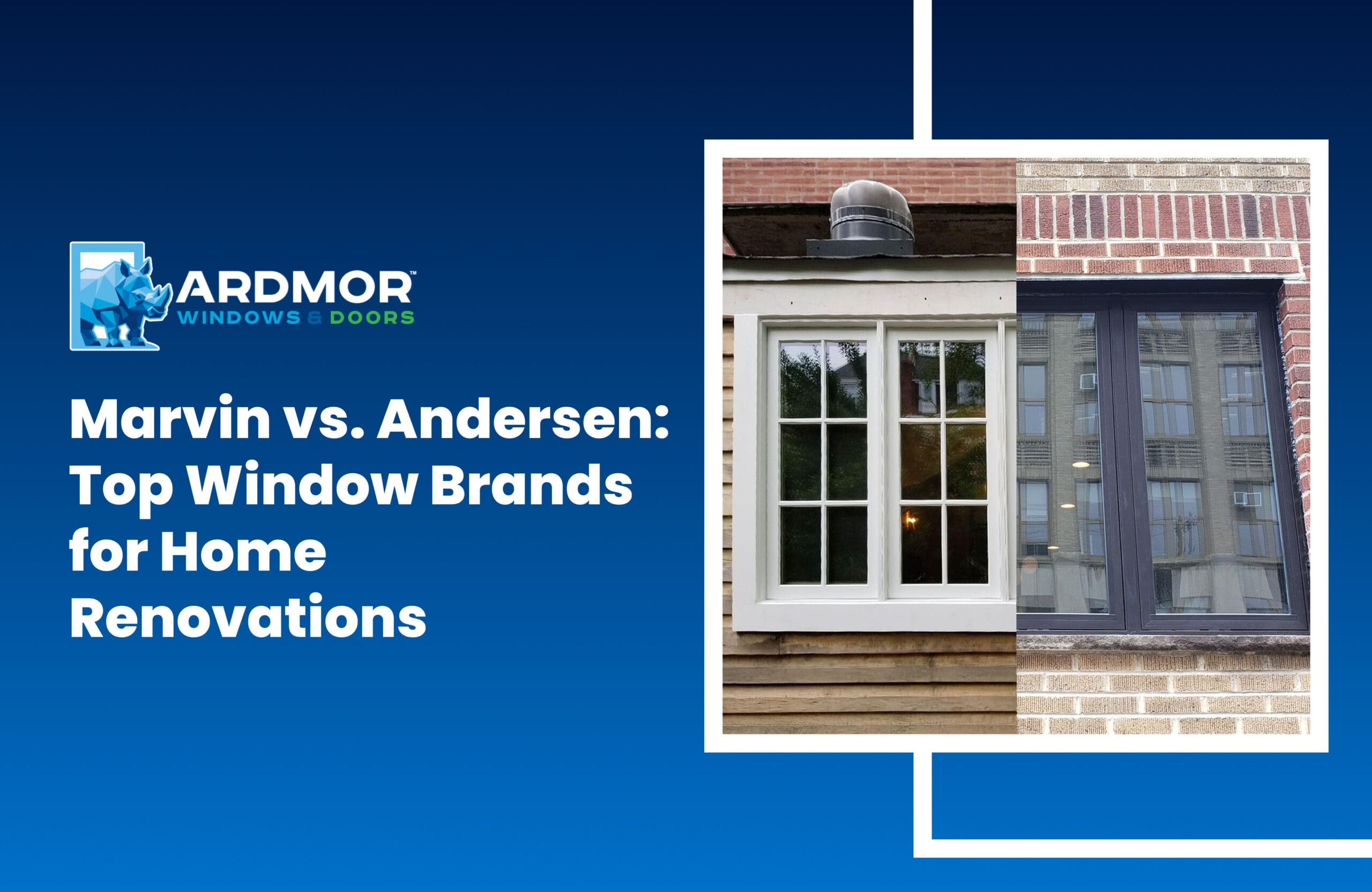 Marvin vs. Andersen_ Top Window Brands for Home Renovations