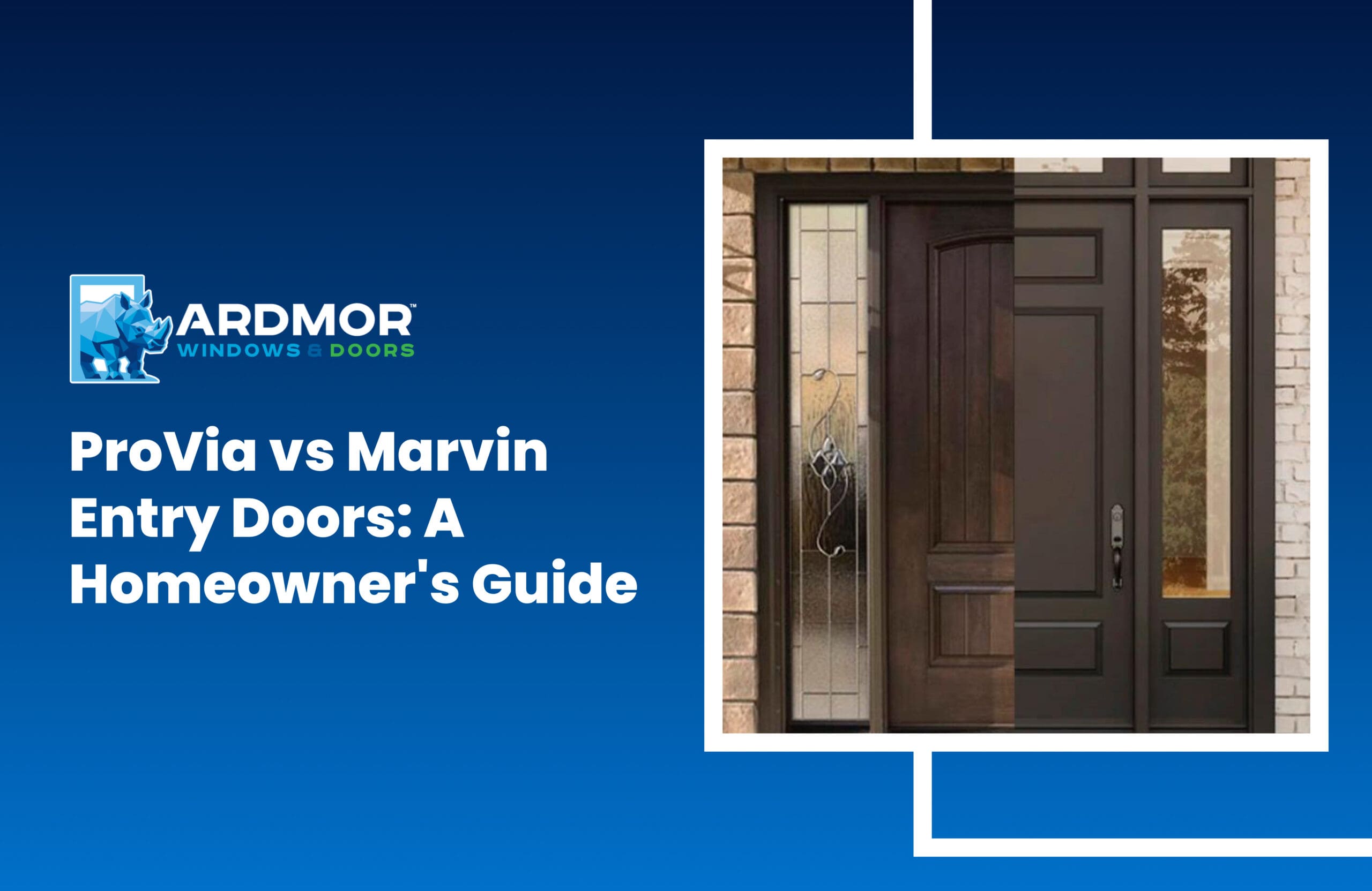 ProVia vs Marvin Entry Doors_ A Homeowner's Guide