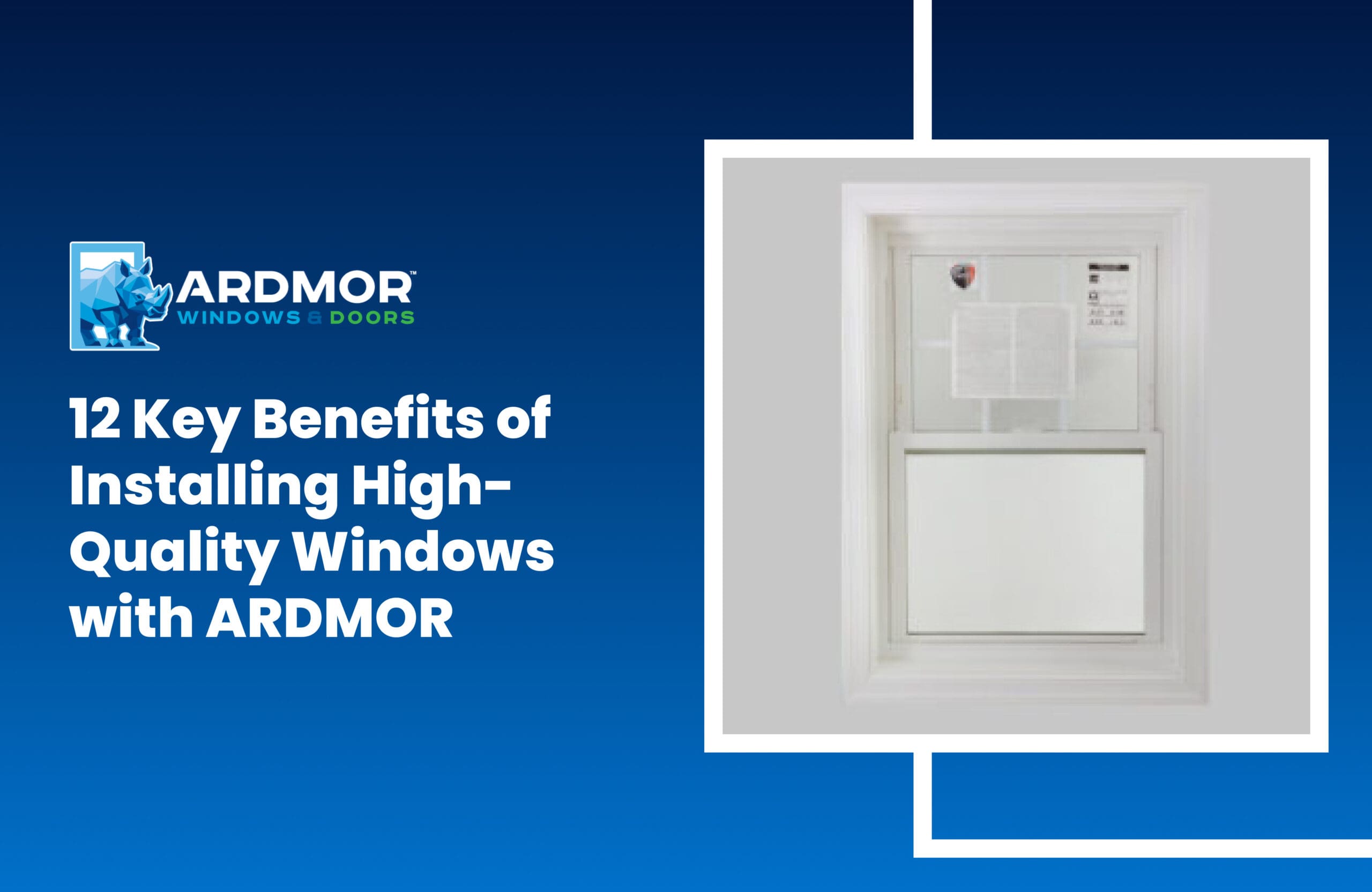 12 Key Benefits of Installing High-Quality Windows with ARDMOR