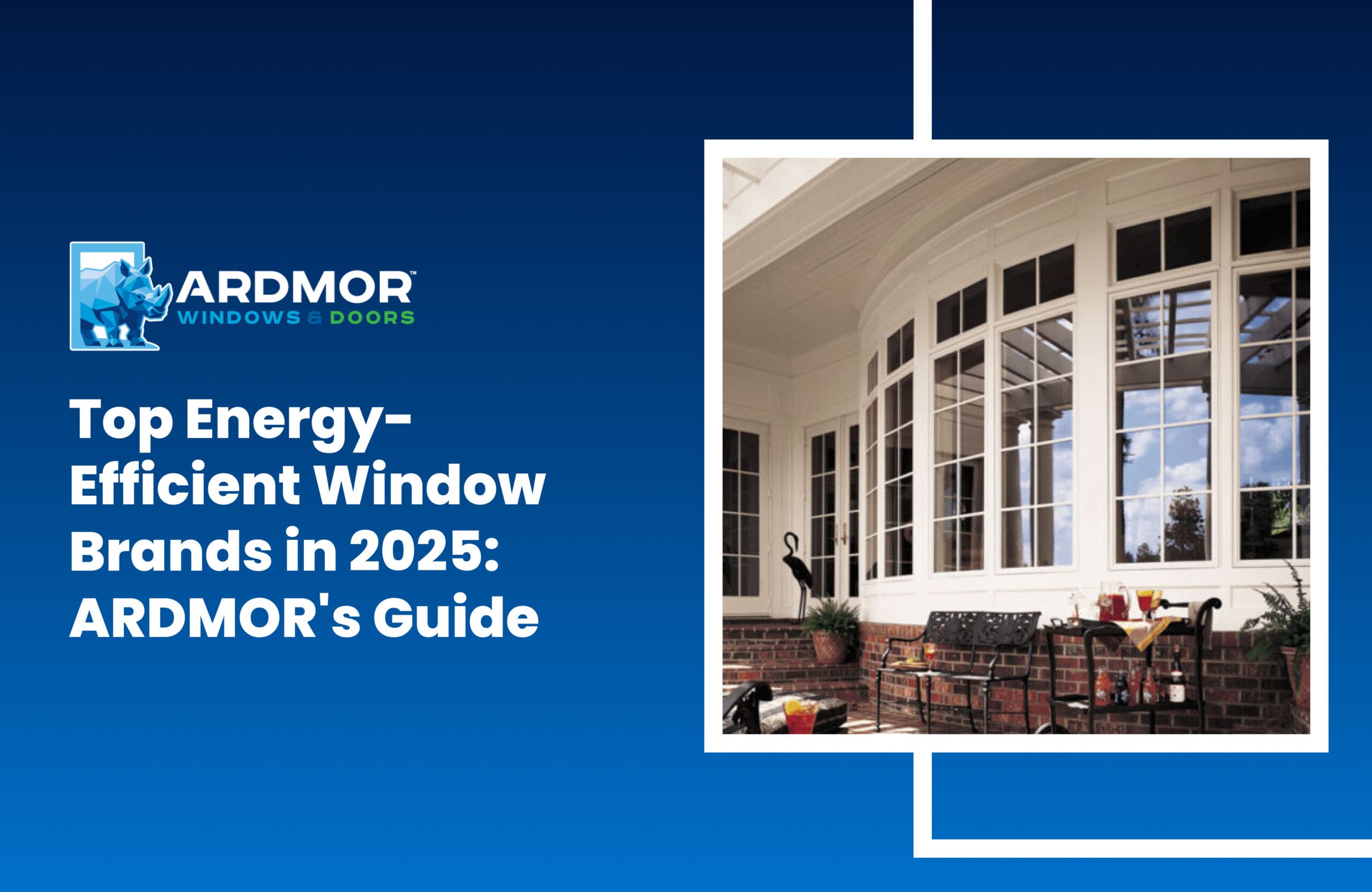 Top Energy-Efficient Window Brands in 2025_ ARDMOR's Guide