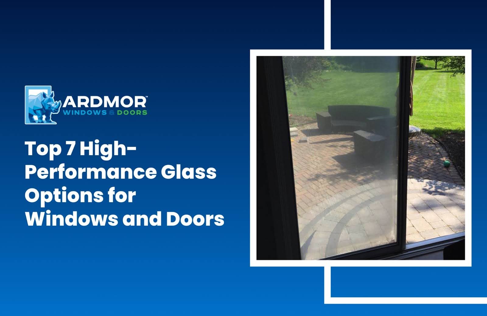 Top 7 High-Performance Glass Options for Windows and Doors Top 7 High-Performance Glass Options for Windows and Doors